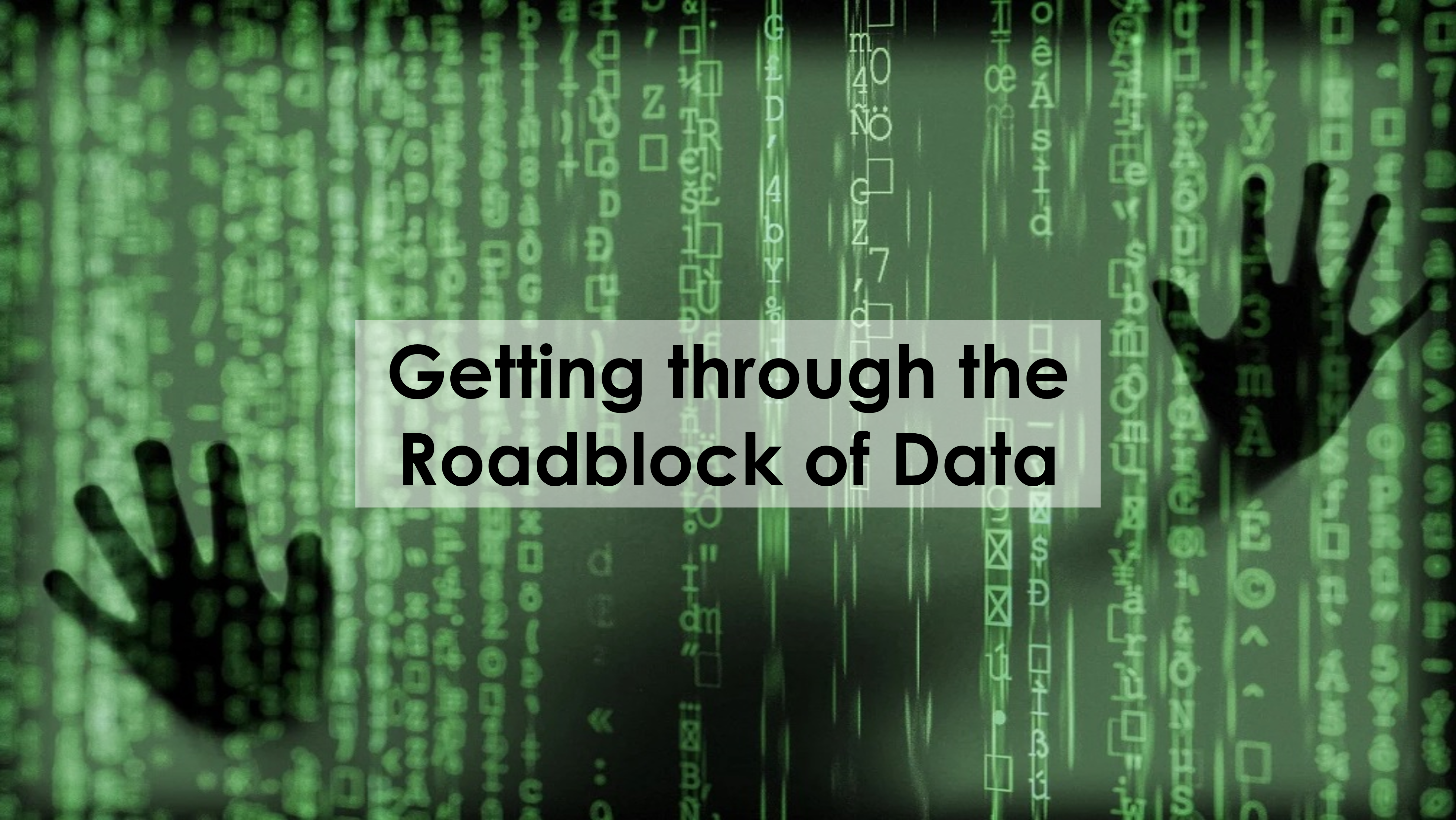 Getthing through the Roadblock of Data