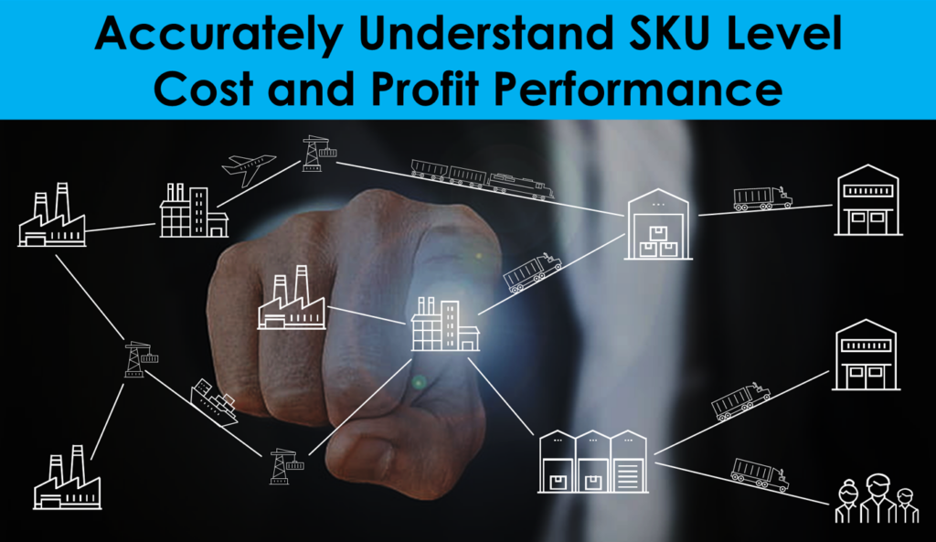 accurately understand SKU level cost and profit performance